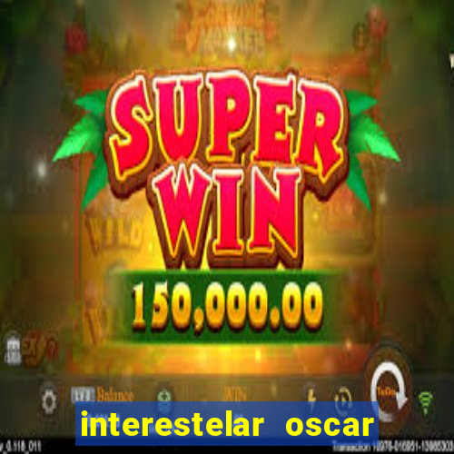 interestelar oscar interestelar quantos oscar